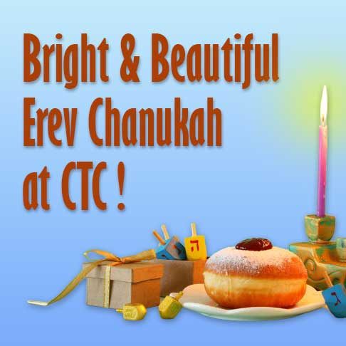 Get Ready for a Bright & Beautiful Erev Chanukah at CTC!